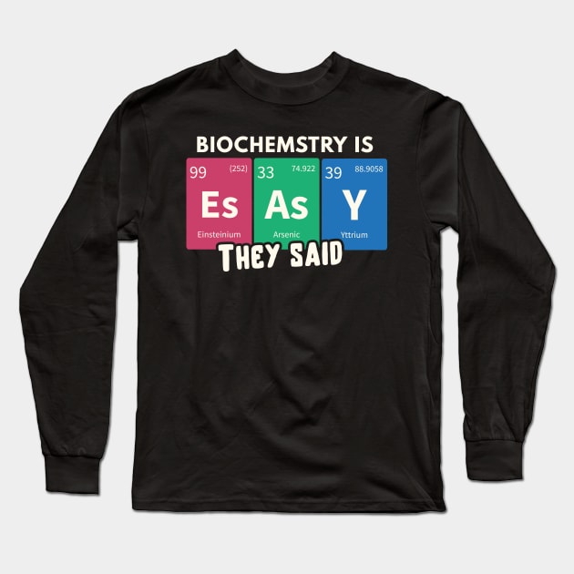 Biochemistry is easy, they said design / biochemistry student gift idea / biochemistry present Long Sleeve T-Shirt by Anodyle